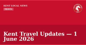 Kent Travel Updates — 1 June 2026 — Kent Local News branded hero