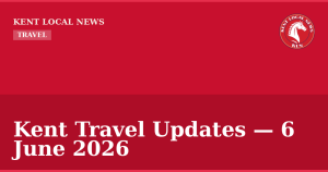 Kent Travel Updates — 6 June 2026 — Kent Local News branded hero