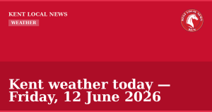 Kent weather today — Friday, 12 June 2026 — Kent Local News branded hero