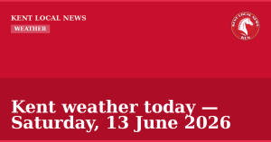 Kent weather today — Saturday, 13 June 2026 — Kent Local News branded hero
