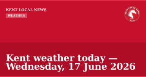 Kent weather today — Wednesday, 17 June 2026 — Kent Local News branded hero