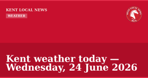 Kent weather today — Wednesday, 24 June 2026 — Kent Local News branded hero