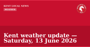 Kent weather update — Saturday, 13 June 2026 — Kent Local News branded hero
