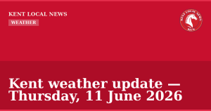 Kent weather update — Thursday, 11 June 2026 — Kent Local News branded hero