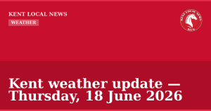 Kent weather update — Thursday, 18 June 2026 — Kent Local News branded hero