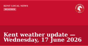 Kent weather update — Wednesday, 17 June 2026 — Kent Local News branded hero