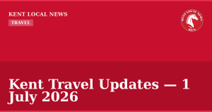 Kent Travel Updates — 1 July 2026 — Kent Local News branded hero