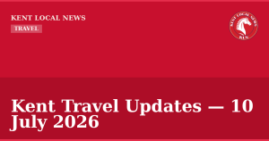 Kent Travel Updates — 10 July 2026 — Kent Local News branded hero
