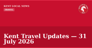 Kent Travel Updates — 31 July 2026 — Kent Local News branded hero