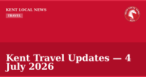 Kent Travel Updates — 4 July 2026 — Kent Local News branded hero