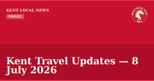 Kent Travel Updates — 8 July 2026 — Kent Local News branded hero