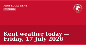 Kent weather today — Friday, 17 July 2026 — Kent Local News branded hero