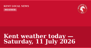 Kent weather today — Saturday, 11 July 2026 — Kent Local News branded hero