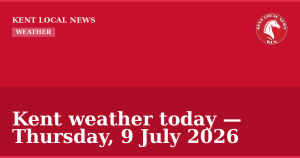 Kent weather today — Thursday, 9 July 2026 — Kent Local News branded hero