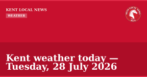 Kent weather today — Tuesday, 28 July 2026 — Kent Local News branded hero