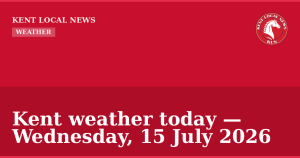 Kent weather today — Wednesday, 15 July 2026 — Kent Local News branded hero