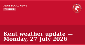 Kent weather update — Monday, 27 July 2026 — Kent Local News branded hero