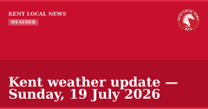 Kent weather update — Sunday, 19 July 2026 — Kent Local News branded hero