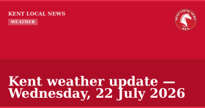 Kent weather update — Wednesday, 22 July 2026 — Kent Local News branded hero