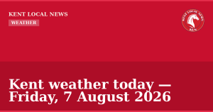 Kent weather today — Friday, 7 August 2026 — Kent Local News branded hero