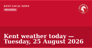 Kent weather today — Tuesday, 25 August 2026 — Kent Local News branded hero