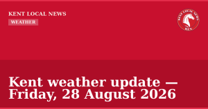 Kent weather update — Friday, 28 August 2026 — Kent Local News branded hero
