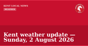 Kent weather update — Sunday, 2 August 2026 — Kent Local News branded hero