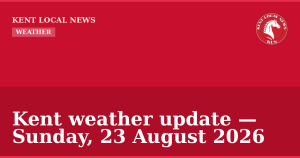 Kent weather update — Sunday, 23 August 2026 — Kent Local News branded hero