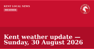 Kent weather update — Sunday, 30 August 2026 — Kent Local News branded hero