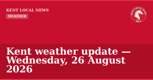 Kent weather update — Wednesday, 26 August 2026 — Kent Local News branded hero