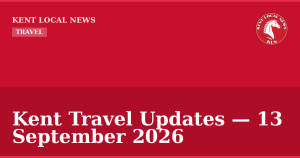 Kent Travel Updates — 13 September 2026 — Kent Local News branded hero