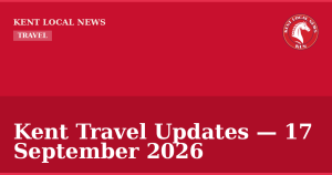 Kent Travel Updates — 17 September 2026 — Kent Local News branded hero