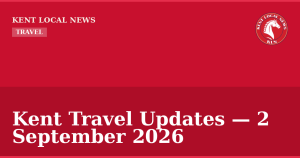 Kent Travel Updates — 2 September 2026 — Kent Local News branded hero
