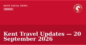 Kent Travel Updates — 20 September 2026 — Kent Local News branded hero
