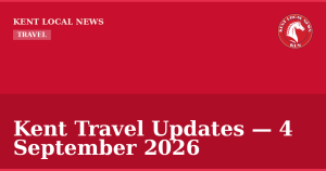 Kent Travel Updates — 4 September 2026 — Kent Local News branded hero
