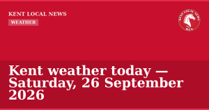 Kent weather today — Saturday, 26 September 2026 — Kent Local News branded hero