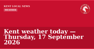Kent weather today — Thursday, 17 September 2026 — Kent Local News branded hero
