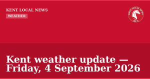 Kent weather update — Friday, 4 September 2026 — Kent Local News branded hero