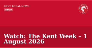 Watch: The Kent Week – 1 August 2026 — Kent Local News branded hero