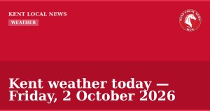 Kent weather today — Friday, 2 October 2026 — Kent Local News branded hero