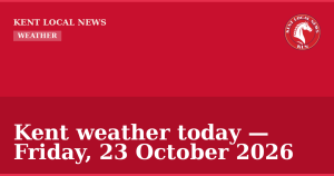 Kent weather today — Friday, 23 October 2026 — Kent Local News branded hero