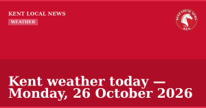 Kent weather today — Monday, 26 October 2026 — Kent Local News branded hero