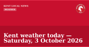 Kent weather today — Saturday, 3 October 2026 — Kent Local News branded hero
