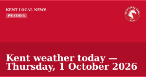 Kent weather today — Thursday, 1 October 2026 — Kent Local News branded hero