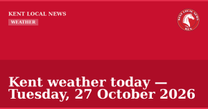 Kent weather today — Tuesday, 27 October 2026 — Kent Local News branded hero
