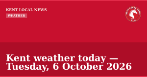 Kent weather today — Tuesday, 6 October 2026 — Kent Local News branded hero