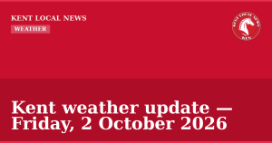 Kent weather update — Friday, 2 October 2026 — Kent Local News branded hero