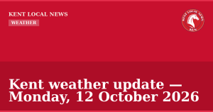 Kent weather update — Monday, 12 October 2026 — Kent Local News branded hero