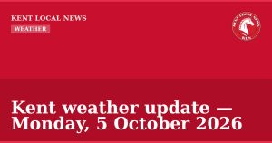 Kent weather update — Monday, 5 October 2026 — Kent Local News branded hero