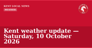 Kent weather update — Saturday, 10 October 2026 — Kent Local News branded hero